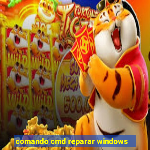 comando cmd reparar windows